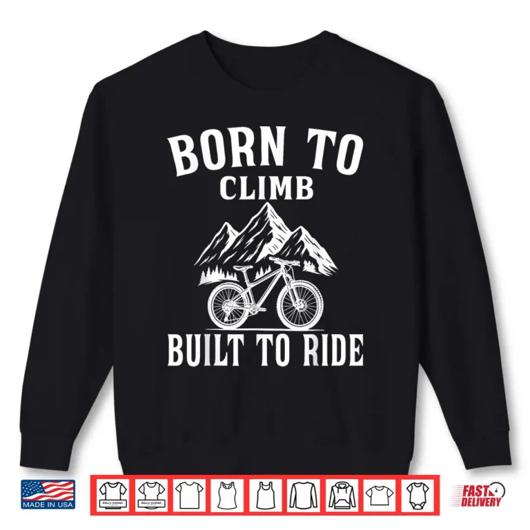 Born To Climb Built To Ride Trail Mtb Mountain Bike Shirt 2 Sweatshirt Born to Climb Built to Ride Trail MTB Mountain Bike Shirt