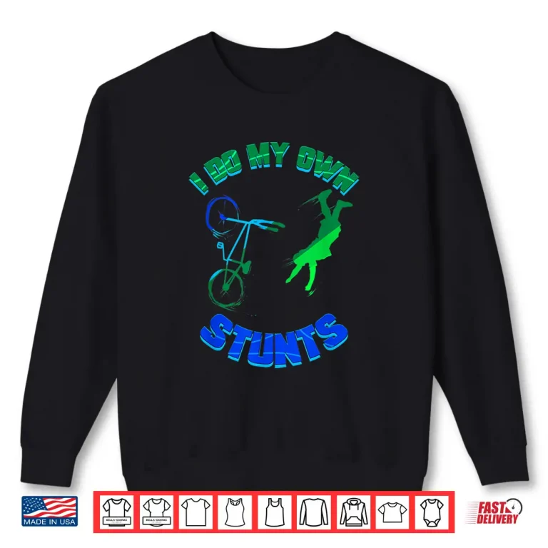 Sweatshirt Cycling Lover Bicycle Rider Bike Tour I Do My Own Stunts Shirt