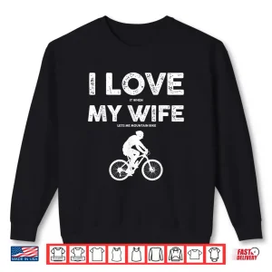 Sweatshirt Funny Mountain Bike Design For Men Dad Biking Husband Quote Shirt