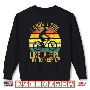 Sweatshirt I Know I Ride Like A Girl Try To Keep Up Bicycle Biking Girl Shirt