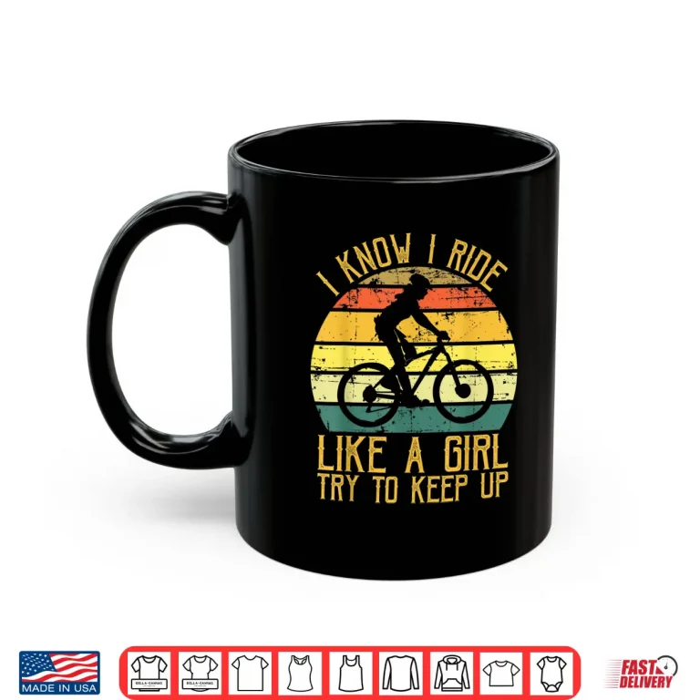 Mug I Know I Ride Like A Girl Try To Keep Up Bicycle Biking Girl Shirt