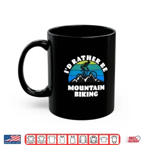 Mug ID Rather Be Mountain Biking Shirt