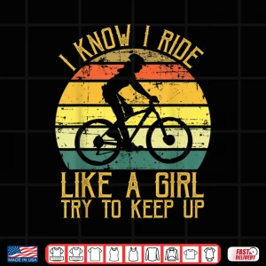 Design I Know I Ride Like A Girl Try To Keep Up Bicycle Biking Girl Shirt
