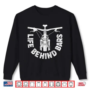 Sweatshirt Life Behind Bars Mountain Biking Vintage Bicycle Bike Gifts Shirt