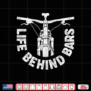 Design Life Behind Bars Mountain Biking Vintage Bicycle Bike Gifts Shirt