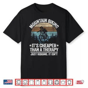 Mountain Biking It’S Cheaper Than A Therapy Funny Downhill Shirt