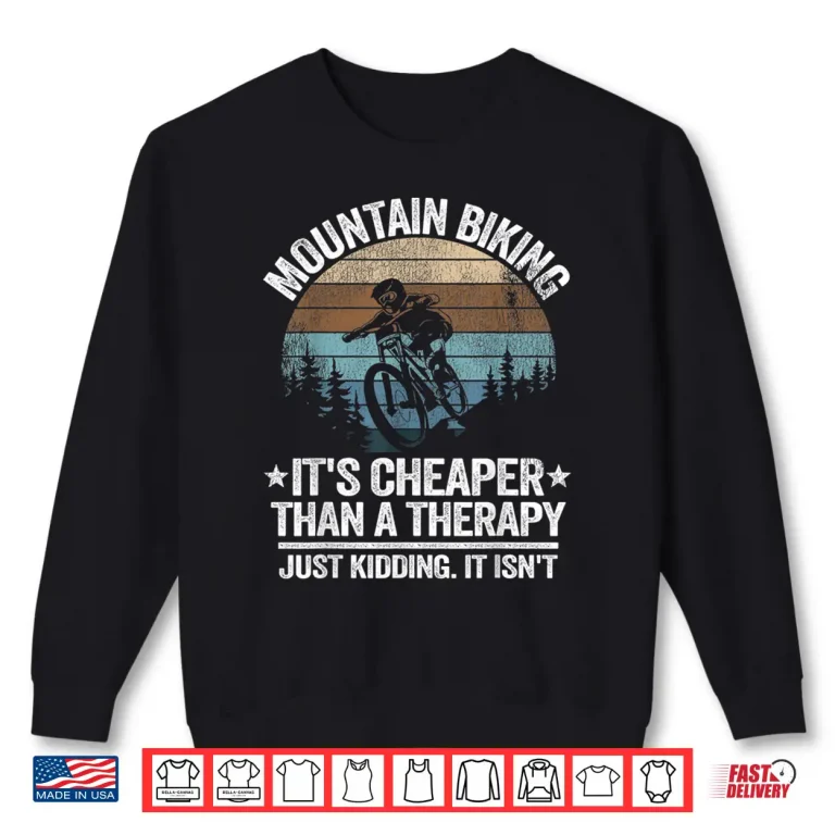 Sweatshirt Mountain Biking Its Cheaper Than A Therapy Funny Downhill Shirt
