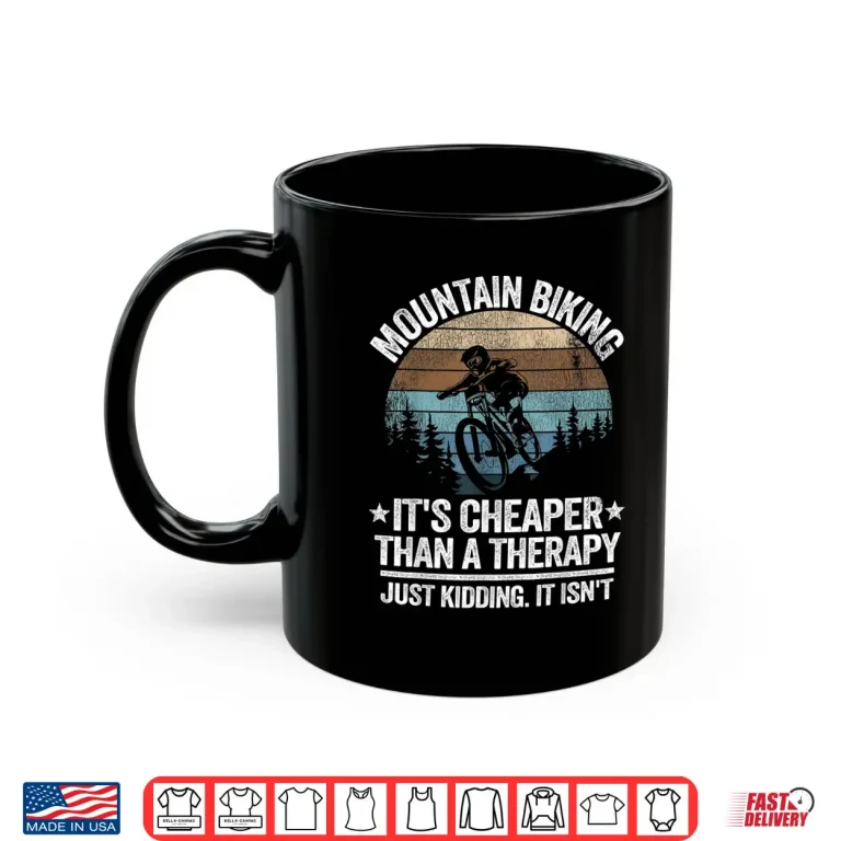 Mug Mountain Biking Its Cheaper Than A Therapy Funny Downhill Shirt