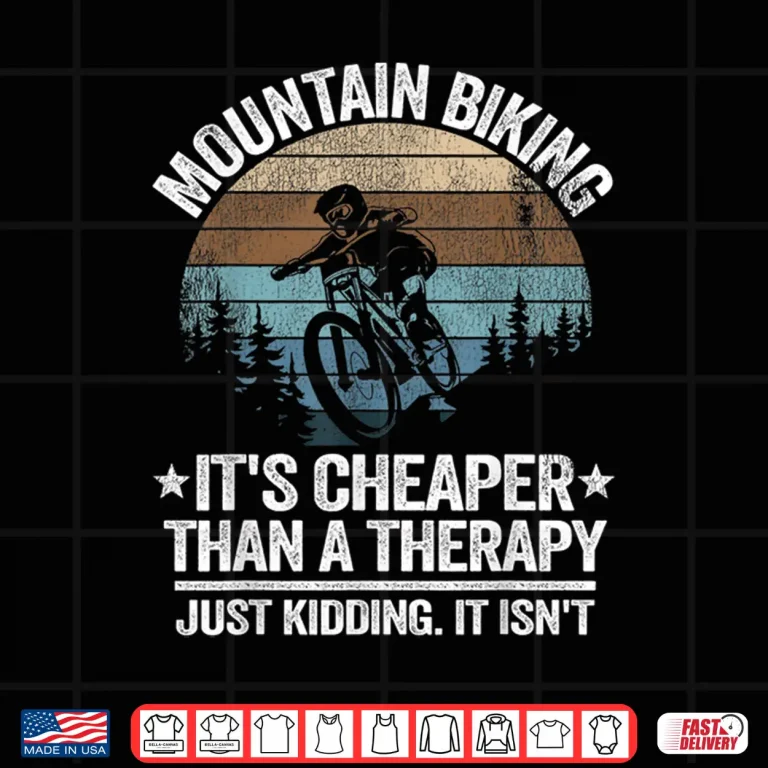 Design Mountain Biking Its Cheaper Than A Therapy Funny Downhill Shirt