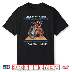 Once Upon A Time There Was A Boy Who Loved Mountain Biking Shirt