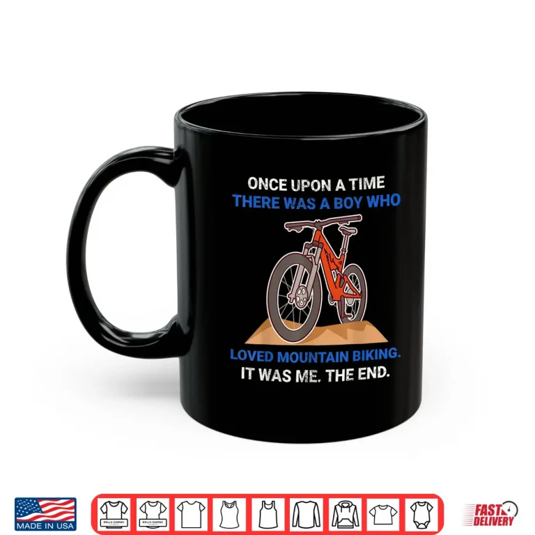 Mug Once Upon A Time There Was A Boy Who Loved Mountain Biking Shirt