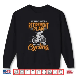 Sweatshirt Yes I Do Have A Retirement Plan Funny Cycling Biking Cyclist Shirt