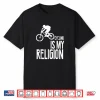 Cycling Is My Religion Funny T Shirt