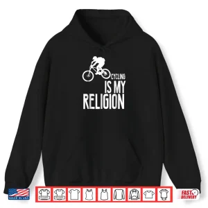 Hoodie Cycling Is My Religion Funny T Shirt