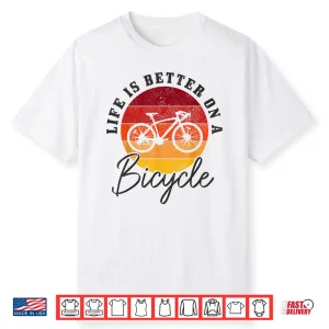 Life Is Better On A Bicycle Road Bike Cycling Cyclist Shirt
