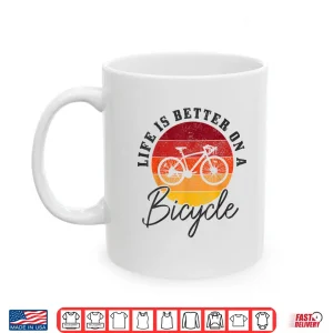 Mug Life Is Better On A Bicycle Road Bike Cycling Cyclist Shirt