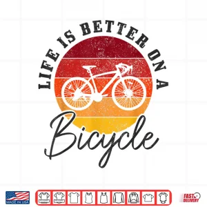 Design Life Is Better On A Bicycle Road Bike Cycling Cyclist Shirt