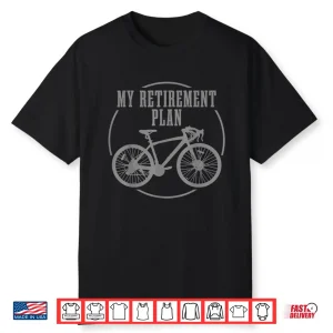 Road Bike My Retirement Plan Funny Bicycle Cycling Cyclist Shirt