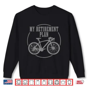 Sweatshirt Road Bike My Retirement Plan Funny Bicycle Cycling Cyclist Shirt