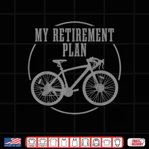 Design Road Bike My Retirement Plan Funny Bicycle Cycling Cyclist Shirt