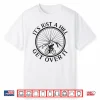 Funny Road Bike Riding Cycling It’S Just A Hill Get Over It Shirt