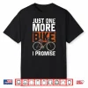 Funny Road Bike Riding Cycling Just One More Bike I Promise Shirt