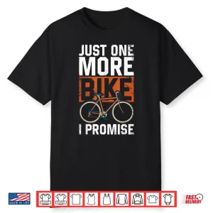 Funny Road Bike Riding Cycling Just One More Bike I Promise Shirt
