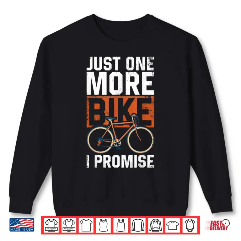 Sweatshirt Funny Road Bike Riding Cycling Just One More Bike I Promise Shirt