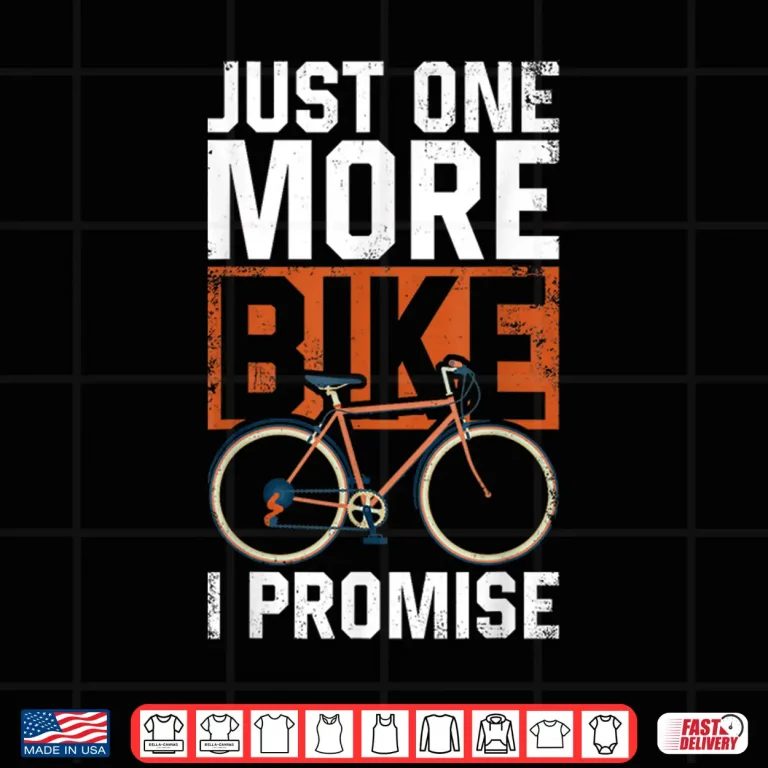 Design Funny Road Bike Riding Cycling Just One More Bike I Promise Shirt