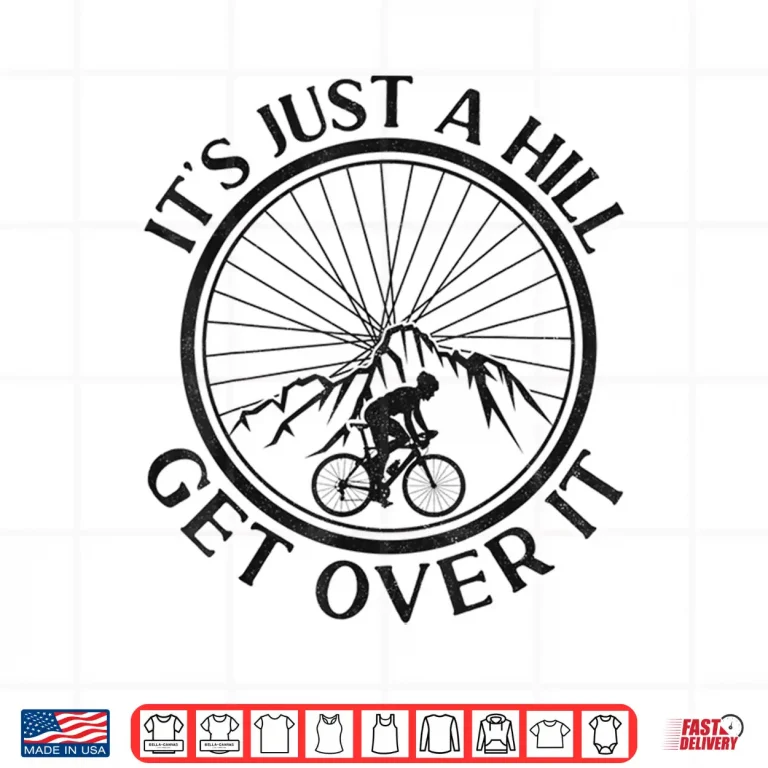Design Funny Road Bike Riding Cycling Its Just A Hill Get Over It Shirt