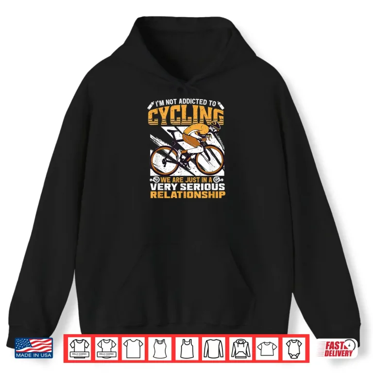 Hoodie Im Not Addicted To Cycling Quote Road Bike Cyclist Cycling Shirt