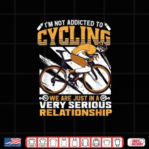 Design Im Not Addicted To Cycling Quote Road Bike Cyclist Cycling Shirt