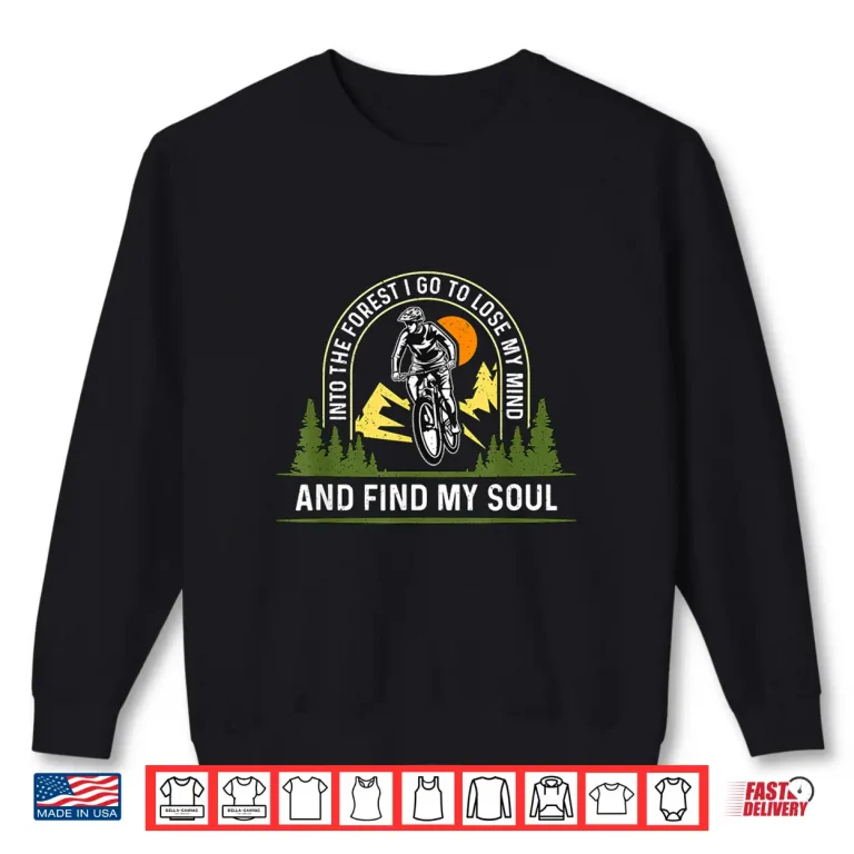Sweatshirt Into The Forest I Go To Lose Off Road Cycling Mountain Bike Shirt