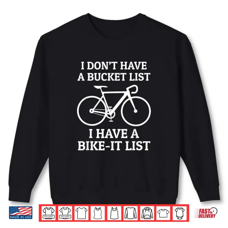 Sweatshirt Road Bike Cycling Gift Bike It List Not Bucket List Funny Shirt