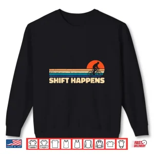 Sweatshirt Shift Happens Bicycle Road Bike Biking Cycling Biker Cyclist Shirt
