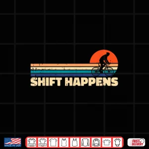 Design Shift Happens Bicycle Road Bike Biking Cycling Biker Cyclist Shirt