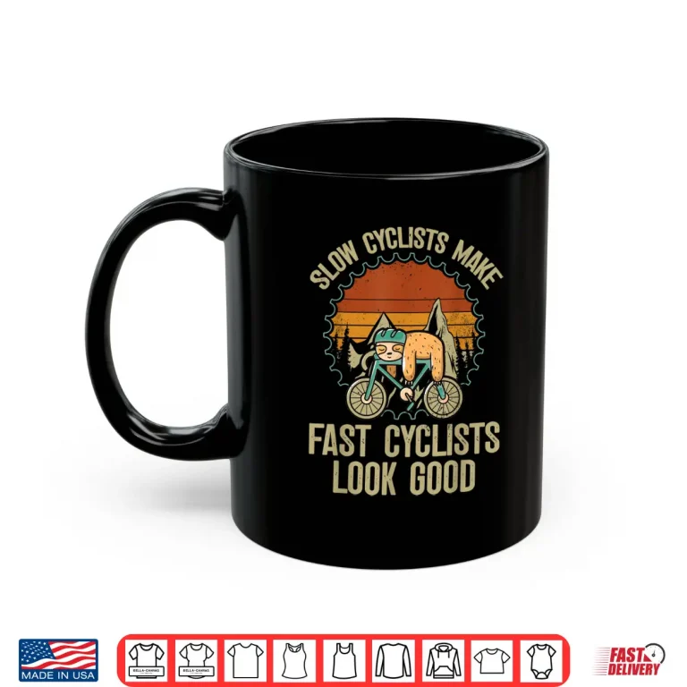 Mug Slow Cyclists Make Fast Cyclists Look Good Bike Cycling Shirt
