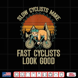 Design Slow Cyclists Make Fast Cyclists Look Good Bike Cycling Shirt