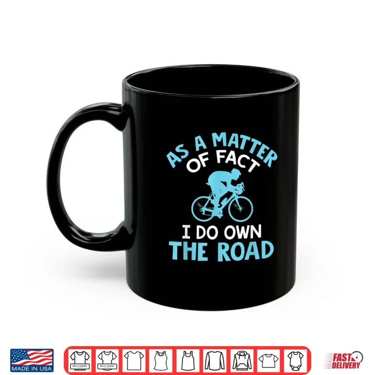 Mug As A Matter Of Fact I Do Own The Road Funny Cycling Shirt