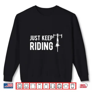 Sweatshirt Just Keep Riding Road Cycling Professional Graphic Shirt