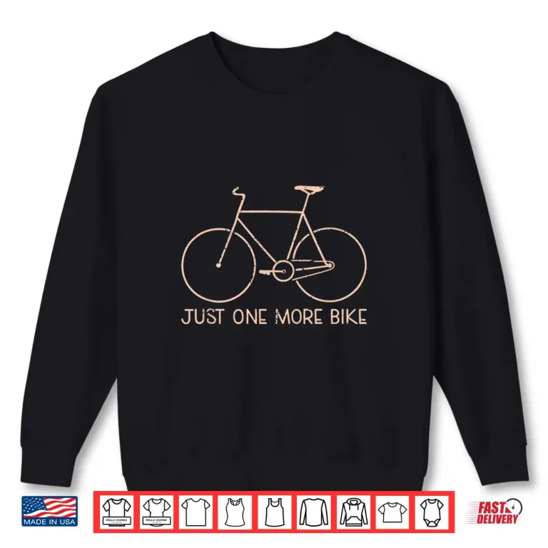 Sweatshirt Just One More Bike Cycologist Racing Bicycle Road Cycling Shirt