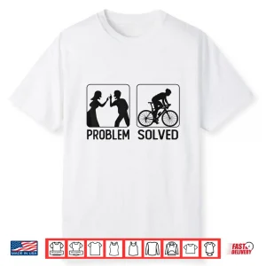 Funny Road Bike Riding Cycling Problem Solved Shirt