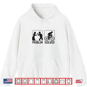 Hoodie Funny Road Bike Riding Cycling Problem Solved Shirt