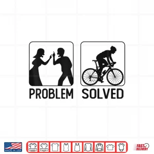 Design Funny Road Bike Riding Cycling Problem Solved Shirt