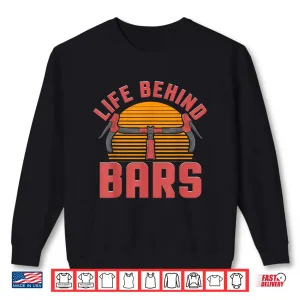 Sweatshirt Funny Road Cycling Gift For Men Women Cool Life Behind Bars Shirt