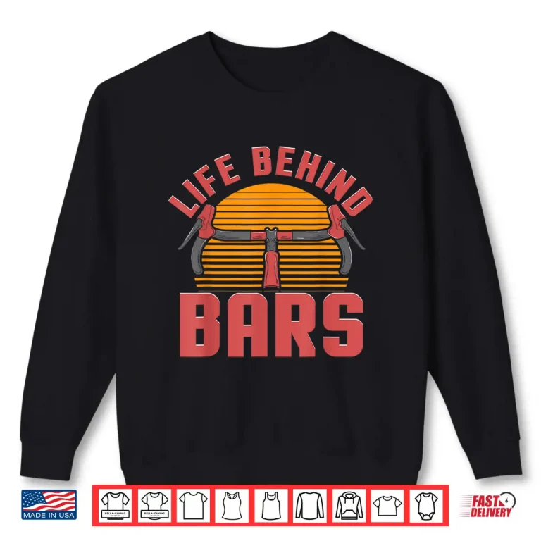 Sweatshirt Funny Road Cycling Gift For Men Women Cool Life Behind Bars Shirt