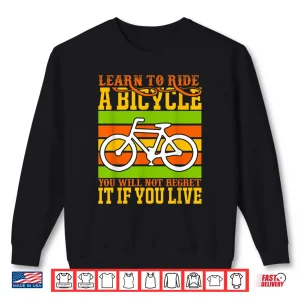 Sweatshirt Learn To Ride A Bicycle You Will Not Regret It Bicycle Biker Shirt