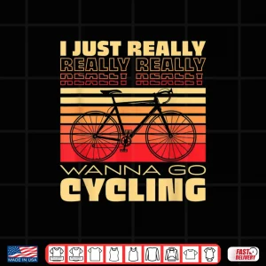 Design I Just Really Wanna Go Cycling Bicycle Outdoor Biker Shirt