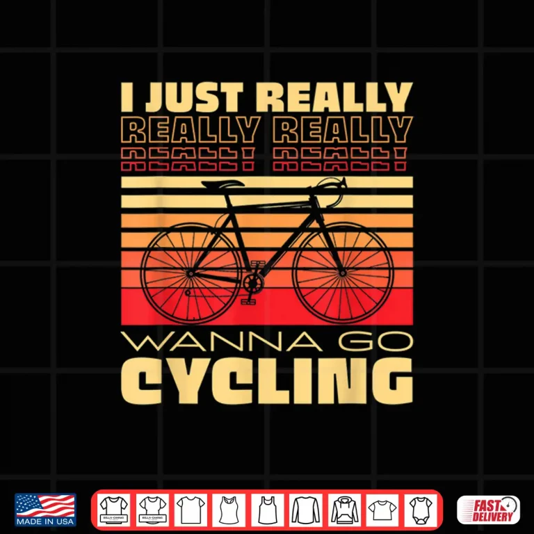 Design I Just Really Wanna Go Cycling Bicycle Outdoor Biker Shirt
