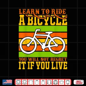 Design Learn To Ride A Bicycle You Will Not Regret It Bicycle Biker Shirt